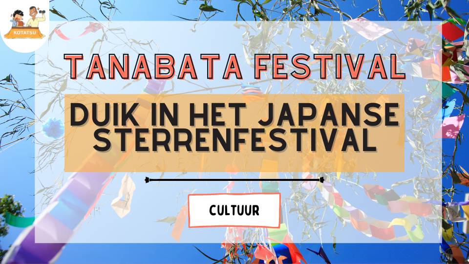 Tanabata Festival Duik in het Japanse Sterrenfestival en Leer je Eigen Wensen Maken